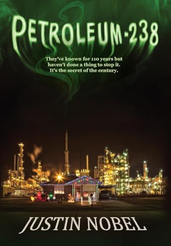 Petroleum-238: Big Oil's Dangerous Secret and the Grassroots Fight to Stop It - Hardcover