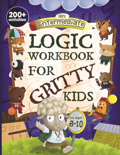 An Intermediate Logic Workbook for Gritty Kids: Spatial Reasoning, Math Puzzles, Word Games, Logic Problems, Focus Activities, Two-Player Games. (Deve - Paperback
