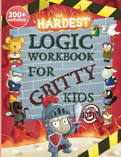 The Hardest Logic Workbook for Gritty Kids: Spatial Reasoning, Math Puzzles, Word Games, Logic Problems, Focus Activities, Two-Player Games. (Develop - Paperback