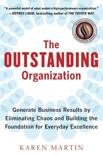 The Outstanding Organization: Generate Business Results by Eliminating Chaos and Building the Foundation for Everyday Excellence - Paperback