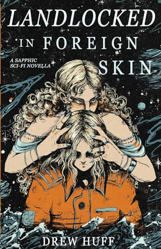 Landlocked In Foreign Skin: A Sapphic Sci-Fi Novella - Paperback