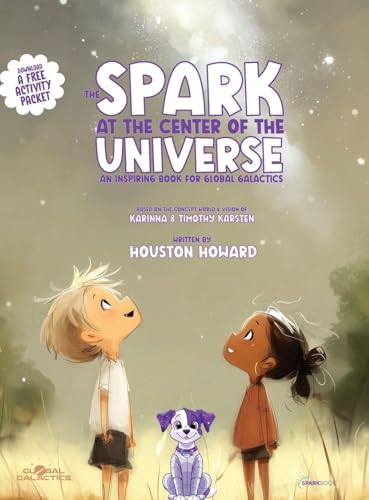 The Spark at the Center of the Universe: An Inspiring Book for Global Galactics - Hardcover