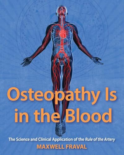 Osteopathy Is in the Blood: The Science and Clinical Application of The Rule of the Artery - Paperback