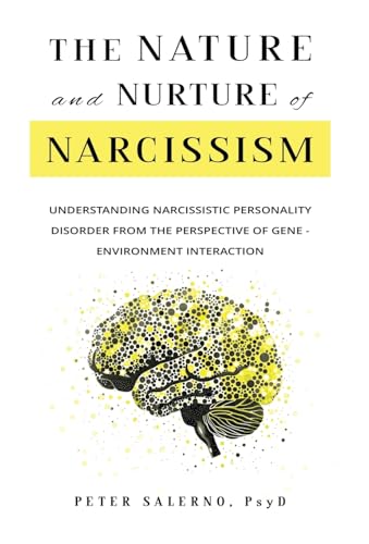 The Nature and Nurture of Narcissism: Understanding Narcissistic Personality Disorder from the Perspective of Gene-Environment Interaction - Hardcover