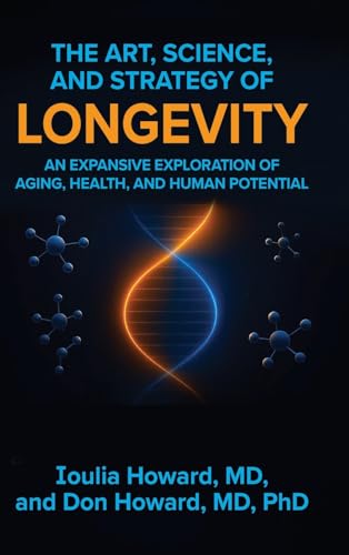 The Art, Science, and Strategy of Longevity: An Expansive Exploration of Aging, Health, and Human Potential - Hardcover
