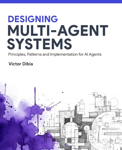 Designing Multi-Agent Systems: Principles, Patterns, and Implementation for AI Agents - Paperback