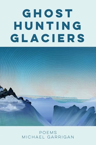 Ghost Hunting Glaciers: Poems - Paperback