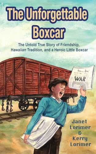 The Unforgettable Boxcar: The Untold True Story of Friendship, Hawaiian Tradition, and a Heroic Little Boxcar - Paperback
