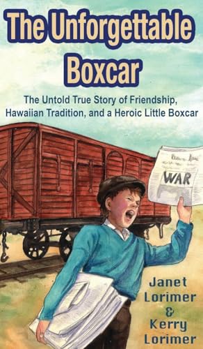 The Unforgettable Boxcar: The Untold True Story of Friendship, Hawaiian Tradition, and a Heroic Little Boxcar - Hardcover