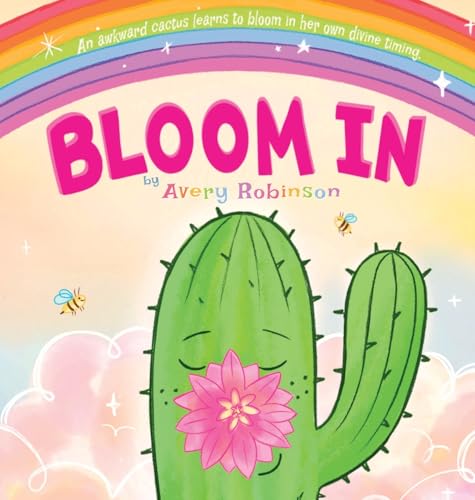 Bloom In: An awkward cactus learns to bloom in her own divine timing. - Hardcover